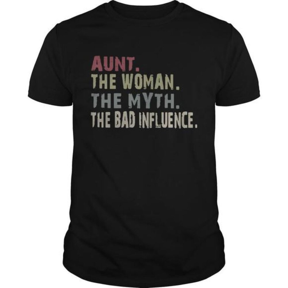 Aunt The Woman The Myth The Legend The Bad Influence Shirt